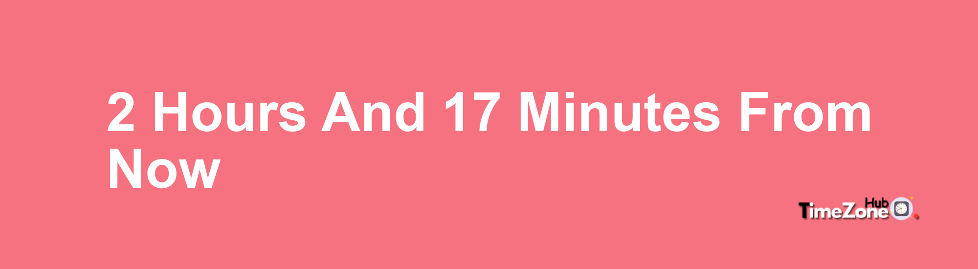 2 Hours and 17 Minutes From Now
